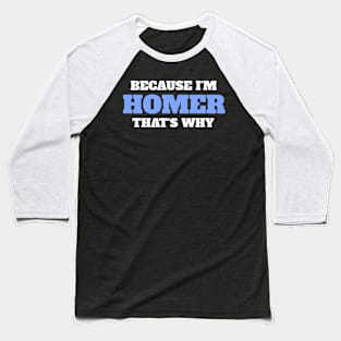 Because I'm Homer That's Why Baseball T-Shirt